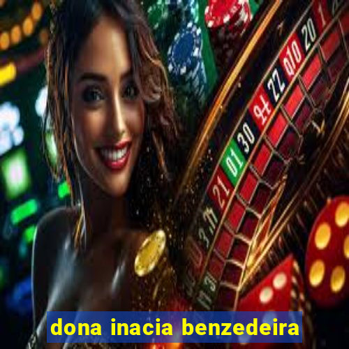 dona inacia benzedeira